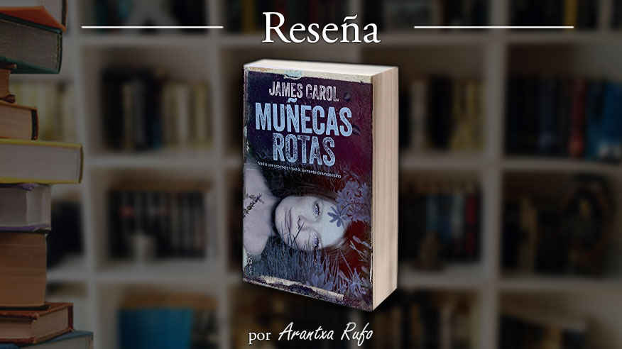Reseña Muñecas rotas - James Carol - arantxarufo.com