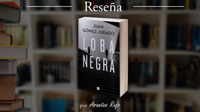 Reseña Loba Negra - Juan Gómez-Jurado - arantxarufo.com