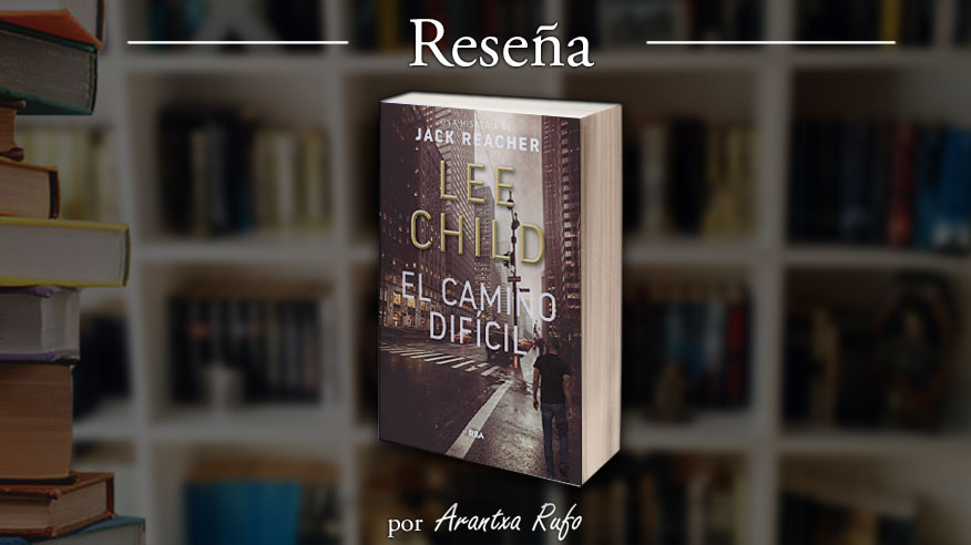 reseña - el camino dificil - jack reacher - arantxarufo.com