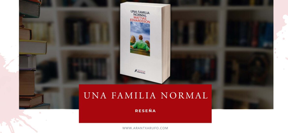 reseña una familia normal - arantxa rufo