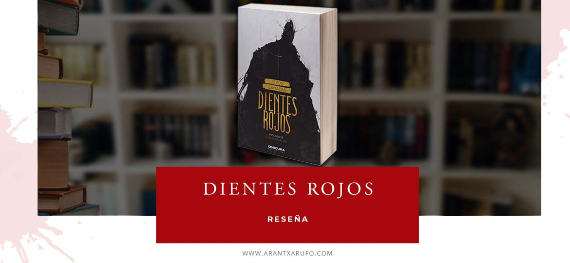 Reseña Dientes rojos, de Jesús Cañadas - arantxarufo.com